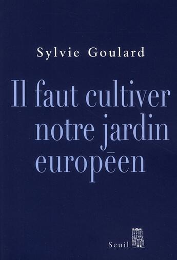 Couverture du livre « Il faut cultiver notre jardin européen » de Sylvie Goulard aux éditions Seuil