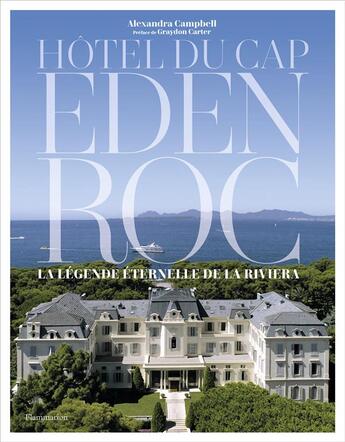 Couverture du livre « Hôtel du Cap-Eden-Roc : la légende éternelle de la Riviera » de Alexandra Campbell aux éditions Flammarion