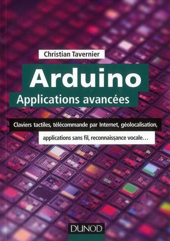 Couverture du livre « Arduino : applications avancées ; claviers tactiles, télécommande par internet, géolocalisation... » de Tavernier aux éditions Dunod