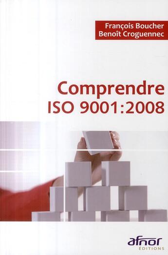 Couverture du livre « Comprendre ISO 9001 : 2008 » de Croguennec Beno aux éditions Afnor