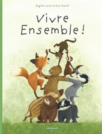 Couverture du livre « La famille Blaireau-Renard Tome 3 : vivre ensemble ! » de Eve Tharlet et Brigitte Luciani aux éditions Dargaud