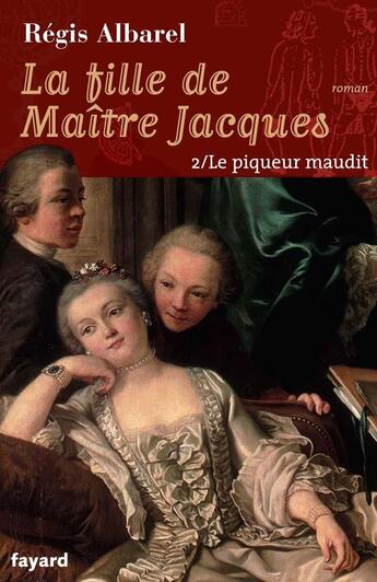 Couverture du livre « LA FILLE DE MAITRE JACQUES - TOME 2 : Le Piqueur maudit » de Régis Albarel aux éditions Fayard