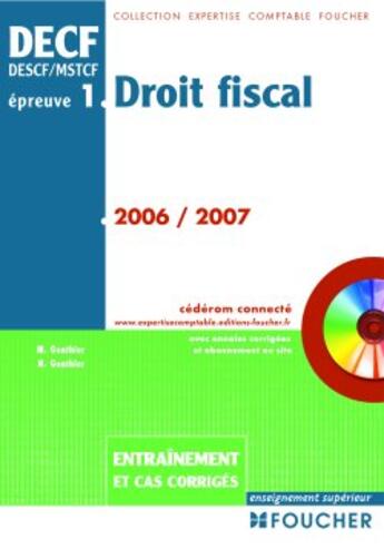 Couverture du livre « Decf epreuve 1 ; droit fiscal ; entrainement et cas corrigés (édition 2006-2007) » de Marcel Gonthier aux éditions Foucher