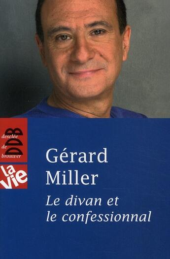 Couverture du livre « LA VIE ; le divan et le confessionnal » de Gerard Miller aux éditions Desclee De Brouwer