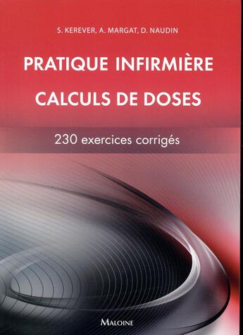 Couverture du livre « Pratique infirmière - Calcul de doses : 230 calculs corrigés » de S Kerever et A Margat et A Naudin aux éditions Maloine