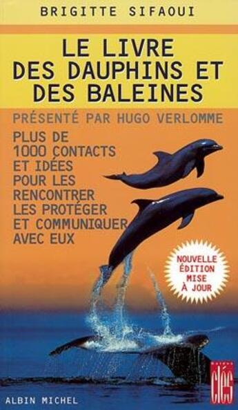 Couverture du livre « Le Livre des dauphins et des baleines : Plus de 1000 contacts et idées pour les rencontrer, les protéger et communiquer avec eux » de Brigitte Sifaoui aux éditions Albin Michel