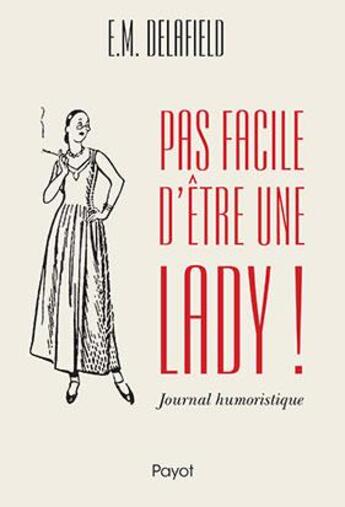 Couverture du livre « Pas facile d'être une lady ! journal humoristique » de Elizabeth Monica Delafield aux éditions Payot