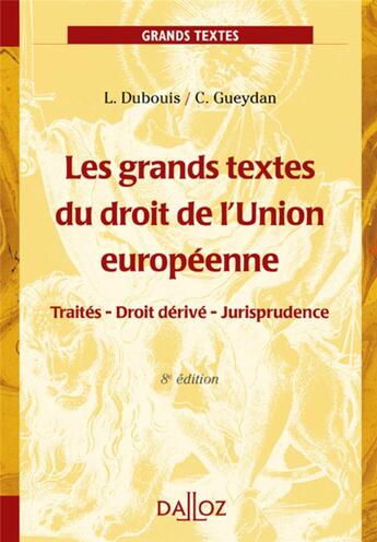 Couverture du livre « Les grands textes du droit de l'Union européenne (8e édition) » de Claude Gueydan et Louis Dubouis aux éditions Dalloz