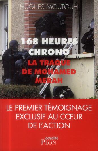Couverture du livre « 168 heures chrono ; la traque de Mohamed Merah » de Hugues Moutouh aux éditions Plon