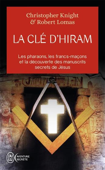 Couverture du livre « La clé d'Hiram : Les pharaons , les francs-maçons et la découverte des manuscrits secrets de Jésus » de Robert Lomas et Christopher Knight aux éditions J'ai Lu