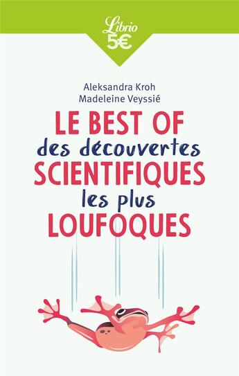 Couverture du livre « Le best of des découvertes scientiques les plus loufoques » de Aleksandra Kroh et Madeleine Veyssie aux éditions J'ai Lu