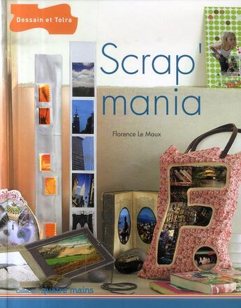 Couverture du livre « Scrap'mania » de Florence Le Maux aux éditions Dessain Et Tolra