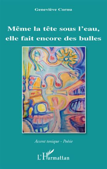 Couverture du livre « Même la tête sous l'eau, elle fait encore des bulles » de Genevieve Cornu aux éditions L'harmattan