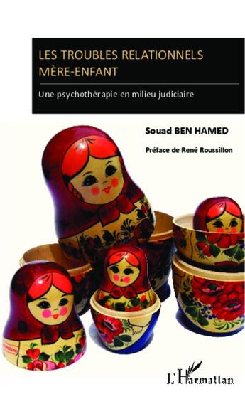 Couverture du livre « Les troubles relationnels mère-enfant ; une psychothérapie en milieu judiciaire » de Souad Ben Hamed aux éditions L'harmattan