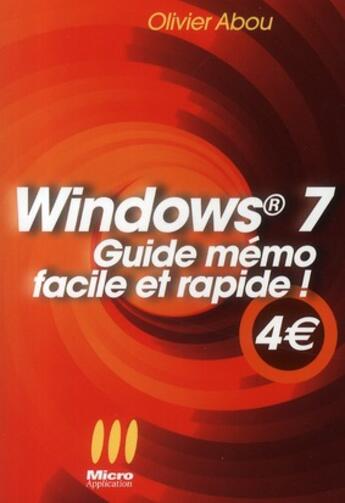 Couverture du livre « Windows 7 ; guide mémo facile et rapide ! » de Olivier Abou aux éditions Micro Application
