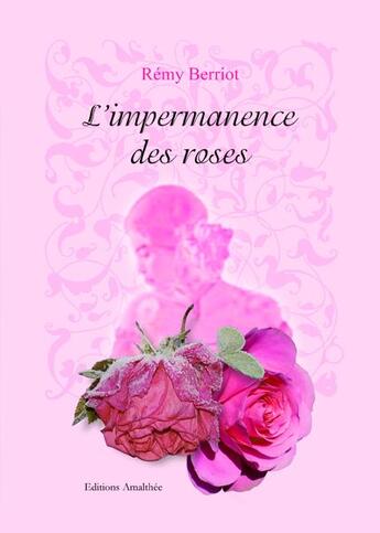 Couverture du livre « L'impermanence des roses » de Remy Berriot aux éditions Amalthee