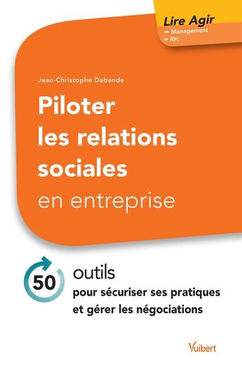 Couverture du livre « Piloter les relations sociales en entreprise » de Jean-Christophe Debande aux éditions Vuibert