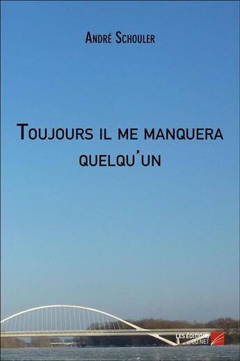 Couverture du livre « Toujours il me manquera quelqu'un » de Andre Schouler aux éditions Editions Du Net