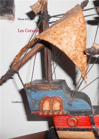 Couverture du livre « Les corsaires ; conférence » de Pierre Soudry aux éditions Books On Demand