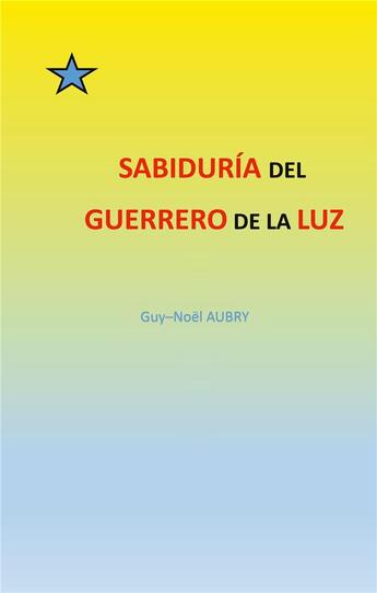 Couverture du livre « Sabiduría del Guerrero de la Luz » de Aubry Guy-Noel aux éditions Books On Demand