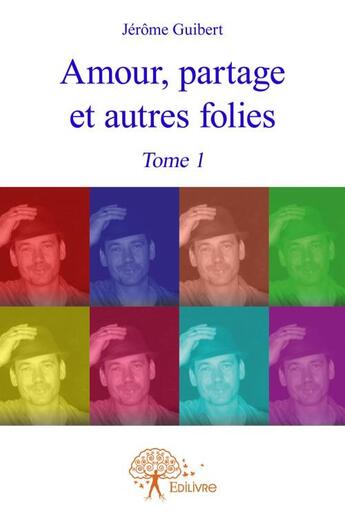 Couverture du livre « Amour, partage et autres folies » de Jerome Guibert aux éditions Edilivre