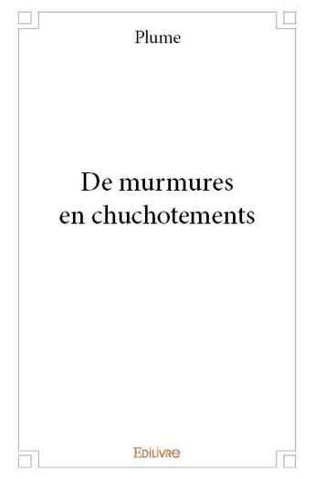 Couverture du livre « De murmures en chuchotements » de Plume aux éditions Edilivre