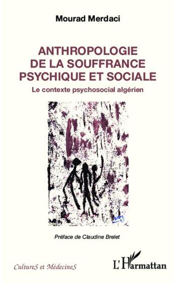 Couverture du livre « Anthropologie de la souffrance psychique et sociale ; le contexte psychosocial algérien » de Mourad Merdaci aux éditions L'harmattan