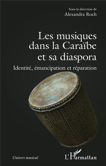 Couverture du livre « Les musiques dans la Caraïbe et sa diaspora : Identité, émancipation et réparation » de Alexandra Roch aux éditions L'harmattan