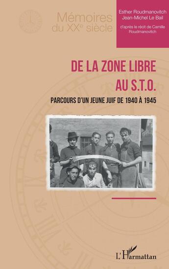 Couverture du livre « De la zone libre au S.T.O. : Parcours d'un jeune Juif de 1940 à 1945 » de Esther Roudmanovitch et Camille Roudmanovitch et Jean-Michel Le Bail aux éditions L'harmattan