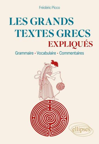 Couverture du livre « Les grands textes grecs expliqués : Grammaire, vocabulaire, commentaires » de Frederic Picco aux éditions Ellipses