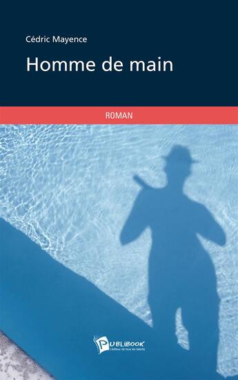 Couverture du livre « Homme de main » de Cedric Mayence aux éditions Publibook