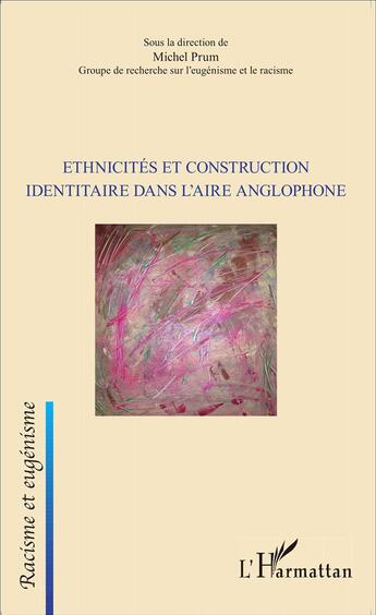 Couverture du livre « Ethnicités et construction identitaire dans l'aire anglophone » de Michel Prum aux éditions L'harmattan