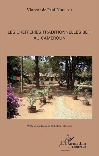 Couverture du livre « Les chefferies traditionelles Beti au Cameroun » de Vincent De Paul Ndougsa aux éditions L'harmattan