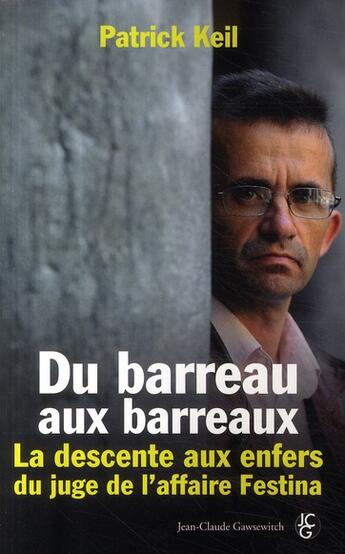 Couverture du livre « Du barreau aux barreaux ; la descente aux enfers du juge de l'affaire Festina » de Keil P aux éditions Jean-claude Gawsewitch