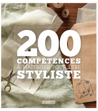 Couverture du livre « 200 compétences à maîtriser pour être styliste » de Aisling Mckeefry aux éditions Pyramyd