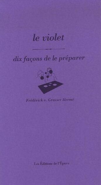 Couverture du livre « Dix façons de le préparer : le violet » de Grasser Herme Freder aux éditions Les Editions De L'epure