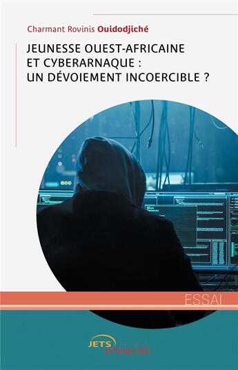 Couverture du livre « Jeunesse ouest-africaine et cyberarnaque : un dévoiement incoercible? » de Charmant Rovinis Ouidodjiche aux éditions Jets D'encre