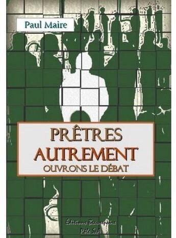 Couverture du livre « Prêtres autrement, ouvrons le débat » de Paul Maire aux éditions Beaurepaire