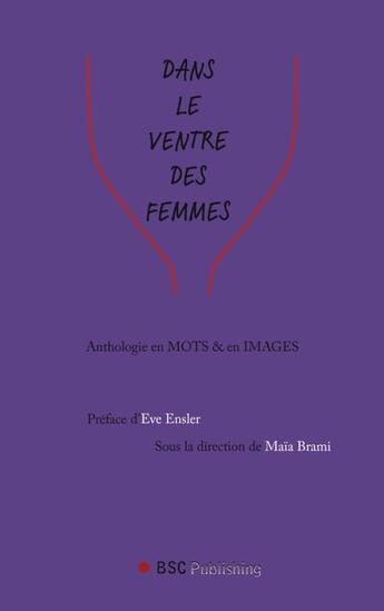 Couverture du livre « Dans le ventre des femmes ; antologie en mots et en images » de Maia Brami aux éditions Books On Demand