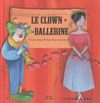 Couverture du livre « Le clown et la ballerine » de Marie-Pierre Emorine et Lenia Major aux éditions Mic Mac Editions