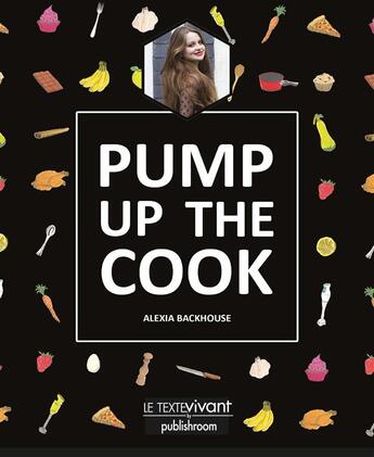 Couverture du livre « Pump up the cook » de Alexia Backhouse aux éditions Le Texte Vivant