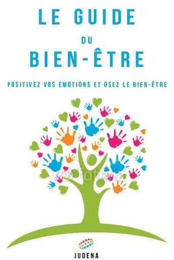 Couverture du livre « Le guide du bien-être ; positivez vos émotions et osez le bien-être » de Nicoletta Carbone et Alberto Pellai et Paola Reverso aux éditions Judena