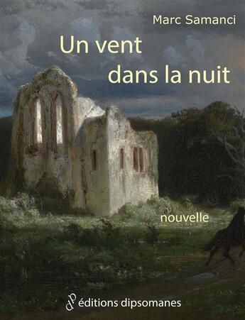 Couverture du livre « Un vent dans la nuit » de Marc Samanci aux éditions Editions Dipsomanes