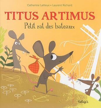 Couverture du livre « Titus Artimus, petit rat des bateaux » de Laurent Richard et Catherine Latteux aux éditions Beluga