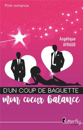 Couverture du livre « D'un coup de baguette mon coeur balance » de Ayraud Angelique aux éditions Butterfly