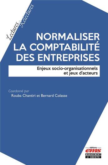 Couverture du livre « Normaliser la comptabilité des entreprises ; enjeux socio-organisationnels et jeux d'acteurs » de Colasse/Bernard et Collectif et Rouba Chantiri aux éditions Ems