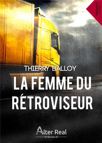 Couverture du livre « La femme du rétroviseur » de Balloy Thierry aux éditions Alter Real
