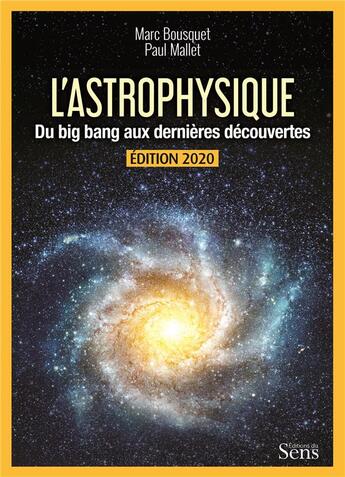 Couverture du livre « L'astrophysique ; du Big Bang aux dernières découvertes (édition 2020) » de Marc Bousquet et Paul Mallet aux éditions Editions Du Sens