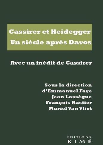 Couverture du livre « Cassirer et Heidegger : un siècle après Davos » de Francois Rastier et Jean Lassegue et Emmanuel Faye et Muriel Van Viet aux éditions Kime