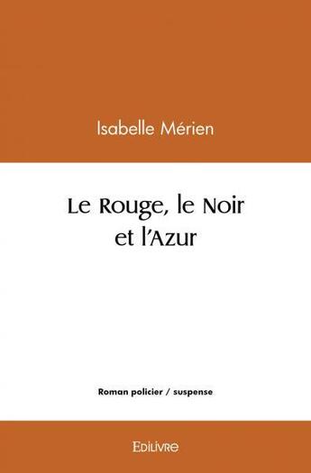 Couverture du livre « Le rouge, le noir et l'azur » de Merien Isabelle aux éditions Edilivre